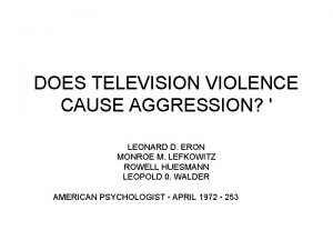 DOES TELEVISION VIOLENCE CAUSE AGGRESSION LEONARD D ERON