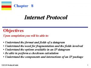 Chapter 8 Internet Protocol Objectives Upon completion you