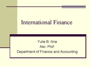 International Finance Yulia B Ilina Asc Prof Department