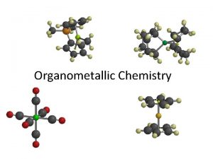 Organometallic Chemistry organometallics incorporating carbonmetal bonds have been