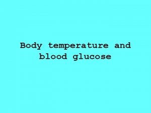 Body temperature and blood glucose Control of body