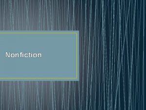 Nonfiction deals with facts. Nonfiction deals with facts.