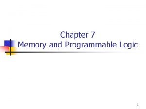 Chapter 7 Memory and Programmable Logic 1 7