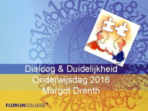 Dialoog Duidelijkheid Onderwijsdag 2016 Margot Drenth Naam School