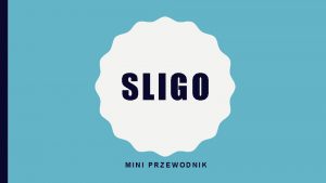 SLIGO MINI PRZEWODNIK PLAN OGLNY Po przyjedzie odbdzie