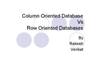 Row oriented database Row oriented database