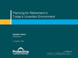 Planning for Retirement in Todays Uncertain Environment Speaker