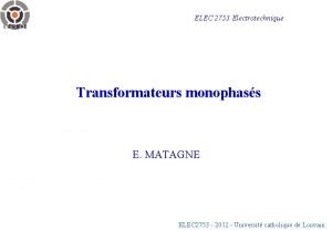 ELEC 2753 Electrotechnique Transformateurs monophass E MATAGNE ELEC