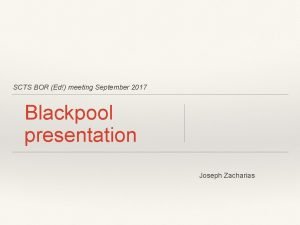 SCTS BOR Ed meeting September 2017 Blackpool presentation