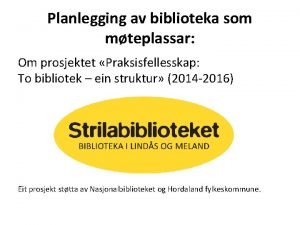 Planlegging av biblioteka som mteplassar Om prosjektet Praksisfellesskap