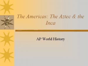 The Americas The Aztec the Inca AP World