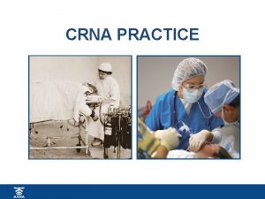 CRNA PRACTICE Certified Registered Nurse Anesthetists CRNAs CRNAs