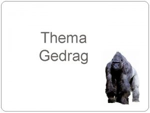 Thema Gedrag De studie van gedrag Gedrag Alle