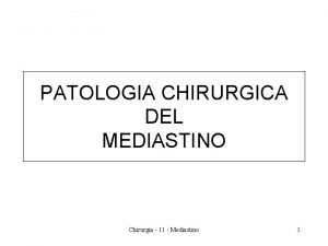 PATOLOGIA CHIRURGICA DEL MEDIASTINO Chirurgia 11 Mediastino 1