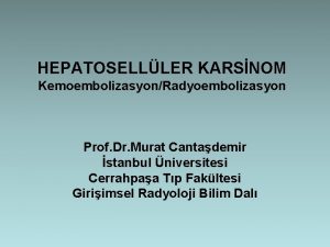 HEPATOSELLLER KARSNOM KemoembolizasyonRadyoembolizasyon Prof Dr Murat Cantademir stanbul