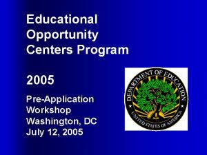 Educational Opportunity Centers Program 2005 PreApplication Workshop Washington