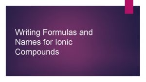 Writing Formulas and Names for Ionic Compounds I