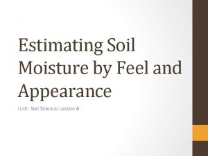 Estimating soil moisture by feel and appearance