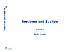 Sortieren und Suchen IFB 2002 Daniel Jonietz Sortieren