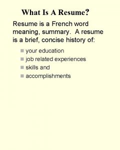 Resume is a french word Resume is a french word