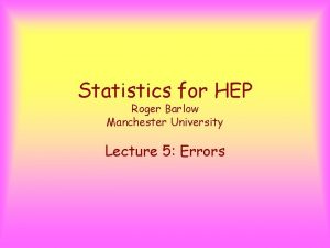 Statistics for HEP Roger Barlow Manchester University Lecture