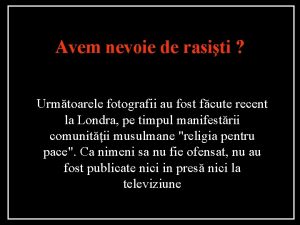 Avem nevoie de rasiti Urmtoarele fotografii au fost