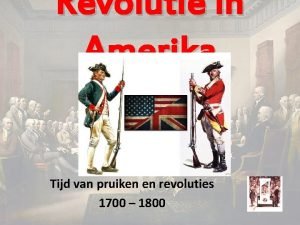 Revolutie in Amerika Tijd van pruiken en revoluties
