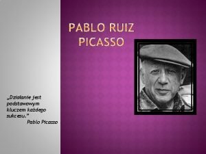 Dziaanie jest podstawowym kluczem kadego sukcesu Pablo Picasso