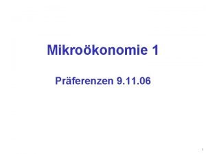 Mikrokonomie 1 Prferenzen 9 11 06 1 Nehmen