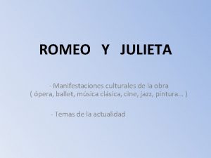 ROMEO Y JULIETA Manifestaciones culturales de la obra