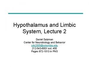 Hypothalamus and Limbic System Lecture 2 Daniel Salzman