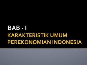 BAB I KARAKTERISTIK UMUM PEREKONOMIAN INDONESIA NEGARA KEPULAUAN