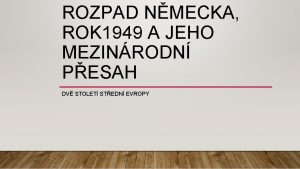 ROZPAD NMECKA ROK 1949 A JEHO MEZINRODN PESAH