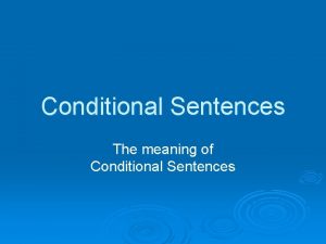 Conditional Sentences The meaning of Conditional Sentences Conditionals