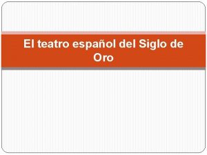 El teatro espaol del Siglo de Oro Contexto