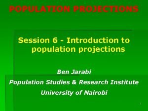 POPULATION PROJECTIONS Session 6 Introduction to population projections