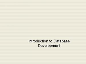 Introduction to Database Development Outline Context for database