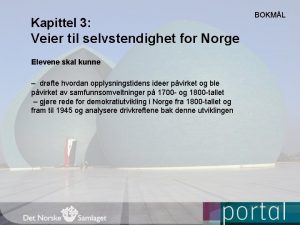 Kapittel 3 Veier til selvstendighet for Norge Elevene