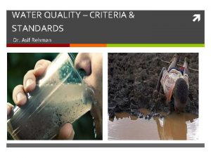 WATER QUALITY CRITERIA STANDARDS Dr Asif Rehman WHO