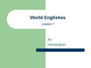 World Englishes Lesson 1 An Introduction Varieties of