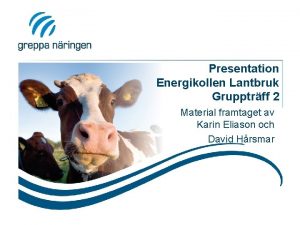 Presentation Energikollen Lantbruk Grupptrff 2 Material framtaget av