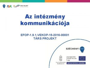 Az intzmny kommunikcija EFOP1 9 1 VEKOP15 2016