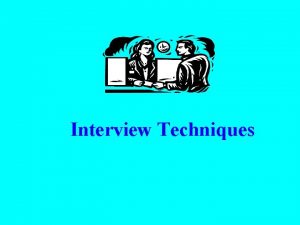 Interview Techniques INTERVIEW l Definition for interview l
