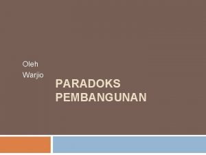 Oleh Warjio PARADOKS PEMBANGUNAN PEMBAGIAN WILAYAH DUNIA PERSOALAN