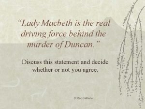 Lady Macbeth is the real driving force behind