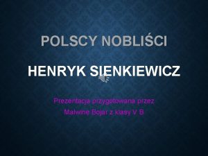 Henryk sienkiewicz prezentacja multimedialna Henryk sienkiewicz prezentacja multimedialna