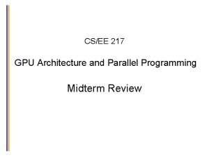 CSEE 217 GPU Architecture and Parallel Programming Midterm