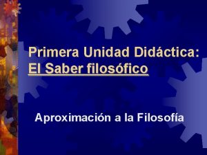 Primera Unidad Didctica El Saber filosfico Aproximacin a