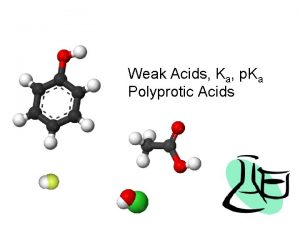 Weak Acids Ka p Ka Polyprotic Acids WARNING