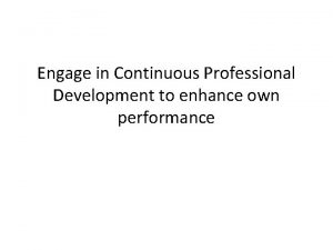 Engage in Continuous Professional Development to enhance own